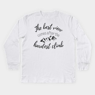 The Best View Comes After the Hardest Climb Kids Long Sleeve T-Shirt